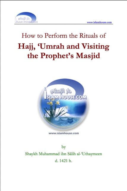 How to Perform the Rituals of Hajj, ‘Umrah and Visiting the Prophet’s Masjid