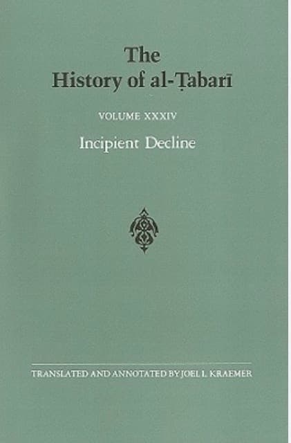 The History of al-Tabari Vol. 34: Incipient Decline - The Caliphates of al-Wathiq, al-Mutawakkil, and al-Muntasir A.D. 841-863/A.H. 227-248