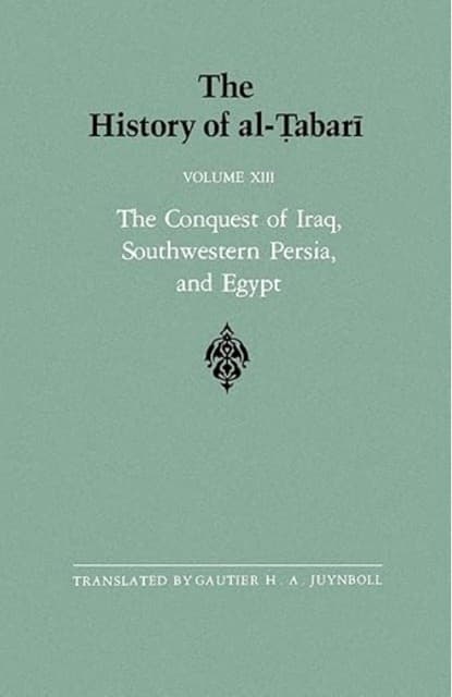 The History of al-Tabari Vol. 13: The Conquest of Iraq, Southwestern Persia, and Egypt- The Middle Years of 'Umar's Caliphate A.D. 636-642/A.H. 15-21