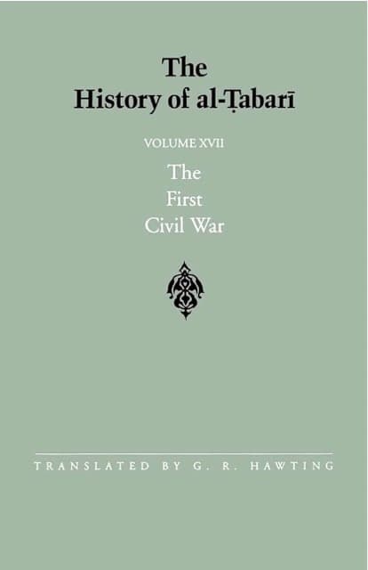 The History of al-Tabari Vol. 17: The First Civil War - From the Battle of Siffin to the Death of 'Ali A.D. 656-661/A.H. 36-40