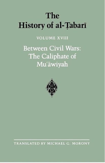 The History of al-Tabari Vol. 18: Between Civil Wars - The Caliphate of Mu'awiyah A.D. 661-680/A.H. 40-60