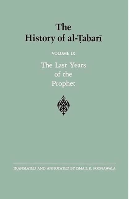The History of al-Tabari Vol. 9: The Last Years of the Prophet - The Formation of the State A.D. 630-632:A.H. 8-11