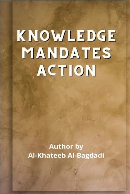 Knowledge Mandates Action (Iqtidaa-ul-‘Ilm al-‘Amal)
