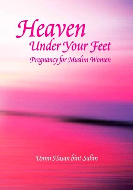 Heaven Under Your Feet - Pregnancy for Muslim Women